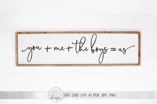 You Plus Me Plus The Boys Equals Us SVG | Farmhouse Sign SVG | dxf and more