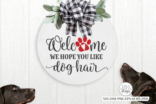 Welcome We Hope You Like Dog Hair SVG | Farmhouse Sign SVG