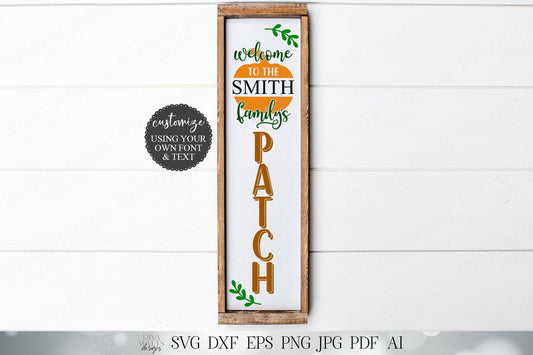 Welcome To The (Insert Name) Family's Patch | To Our Pumpkin Patch | Customize | Vertical Leaning Porch Sign | SVG DXF and More