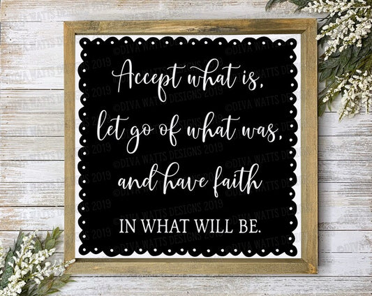 SVG Accept What Is Let Go Of What Was And Have Faith In What Will Be | Cutting File | Farmhouse | Vinyl Stencil HTV | Sign DXF