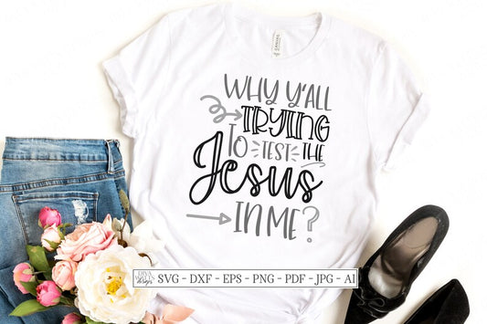 SVG | Why Y'all Trying To Test The Jesus In Me? | Cutting File | Humor | Mother's Day | Mother Shirt | Vinyl Stencil HTV | dxf eps jpg png