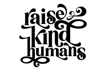 Raise Kind Humans | Motivational Cutting File and Printable Design | Shirt | T-Shirt | Sign | SVG DXF and More! | Instant Download
