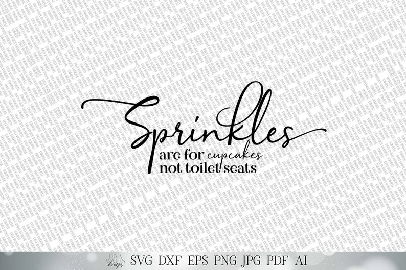SVG Sprinkles are for Cupcakes Not Toliet Seats | Cutting File | Bathroom | Sign | Farmhouse Rustic | Instant Download | DXF PNG