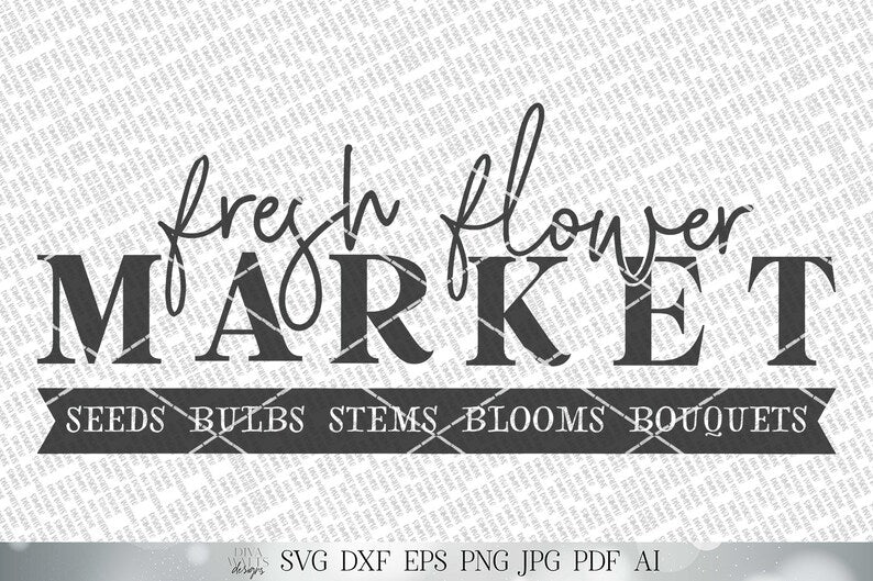 Fresh Flower Market SVG | Spring Summer SVG | Farmhouse Sign SVG | dxf and more! | Printable