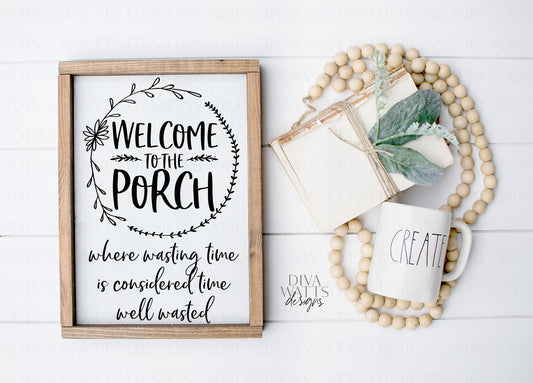SVG Welcome to the Porch | Cutting File | Where wasting time is considered time well wasted | DXF PNG eps jpg | Instant Download | Cricut