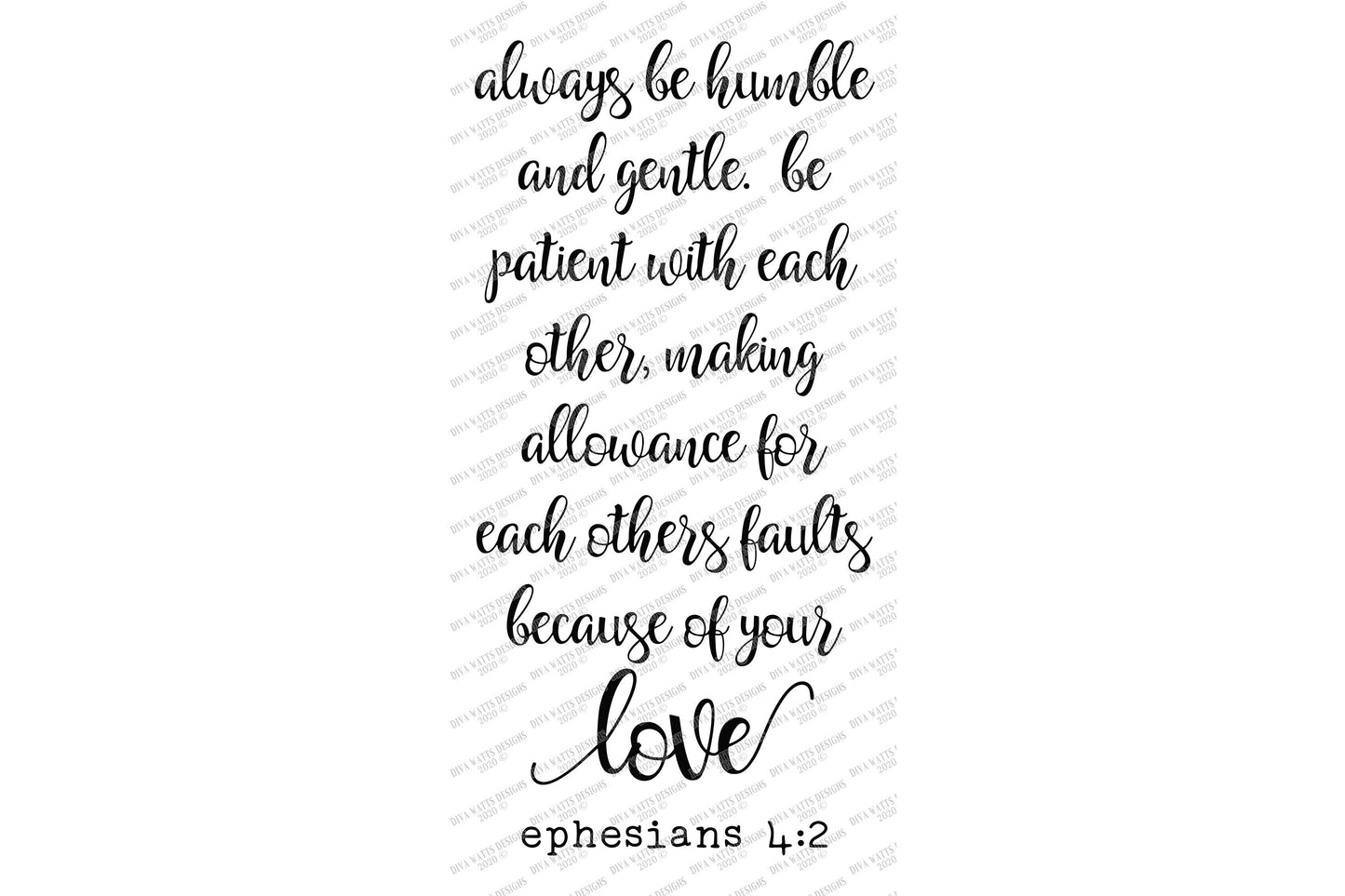 SVG Always Be Humble and Gentle Be Patient with each other Making Allowance for each others faults because of your love ephesians 4:2 | DXF