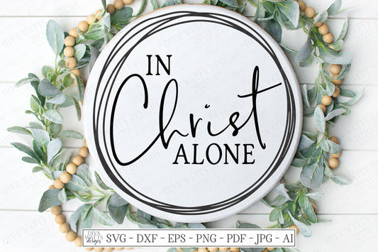 SVG | In Christ Alone | Cutting File | Farmhouse Vine Wreath | Sign | DXF EPS png | Round Circle Circular Sign | Vinyl Stencil htv | Script