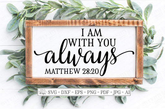 SVG | I Am With You Always | Cutting File | Christian Scripture Verse | Matthew 28:20 | Vinyl Stencil htv | Farmhouse Rustic Sign | dxf eps