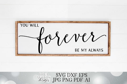 You Will Forever Be My Always | Cutting File | Cricut SVG | Silhouette DXF | eps ai | Farmhouse Rustic Style Sign