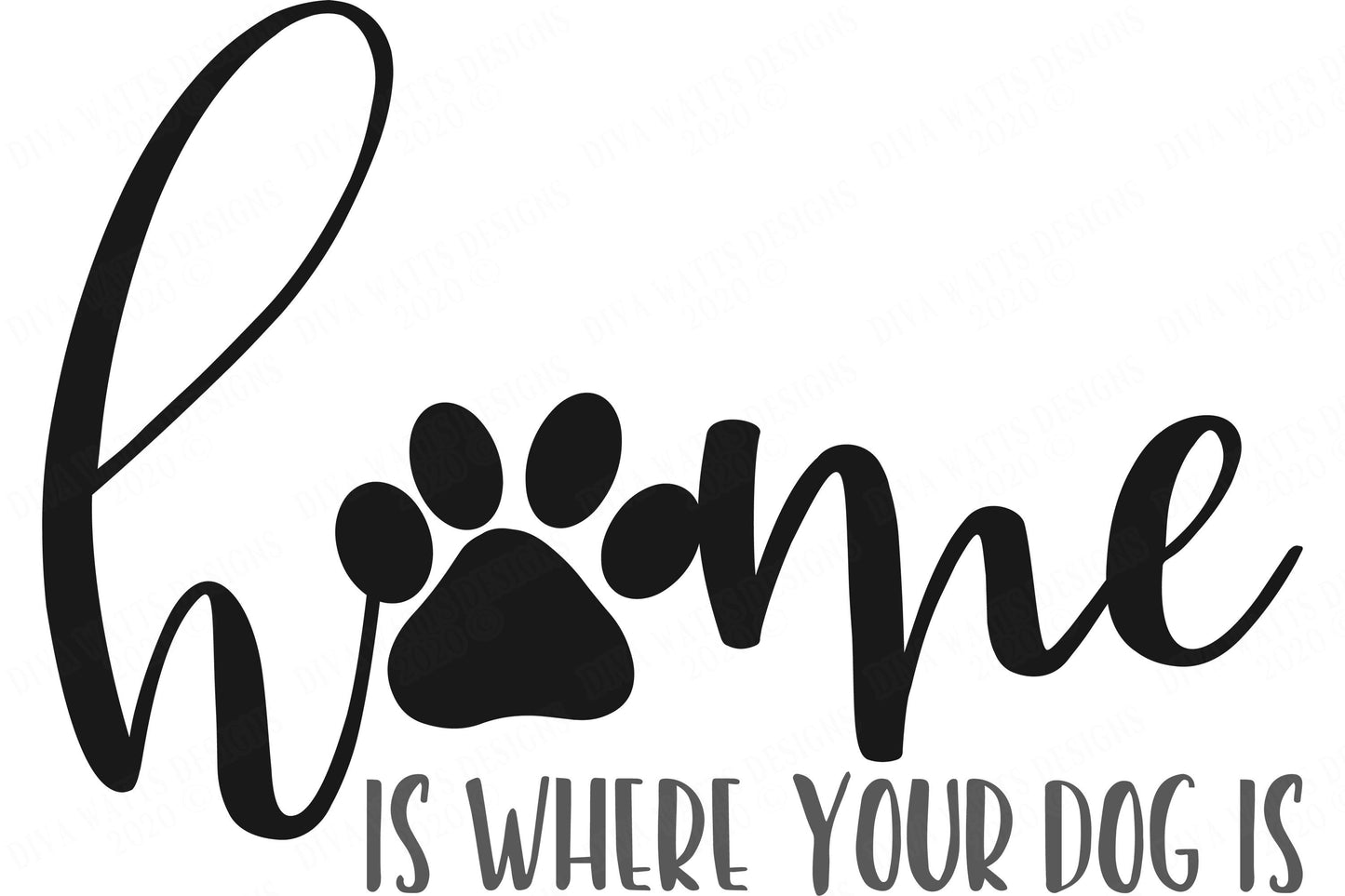 Home Is Where Your Dog Is | Cutting File and Printable | SVG DXF jpg | Paw Print