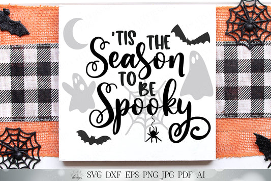 Tis The Season To Be Spooky | Halloween | Fall Autumn | Cutting File and Printable | SVG DXF JPG and More!