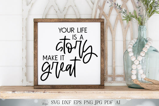 Your Life Is A Story Make It Great SVG | Inspirational Quote SVG | Motivational SVG | png and more! | Printable | Modern Farmhouse Sign
