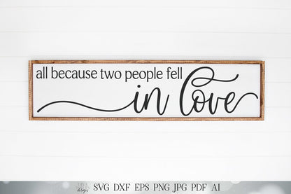 All Because Two People Fell In Love SVG | Farmhouse Sign SVG | Romance SVG | Valentines Sign | dxf and more! | Printable