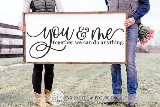 You & Me Together We Can Do Anything SVG | Farmhouse Sign SVG | dxf and more