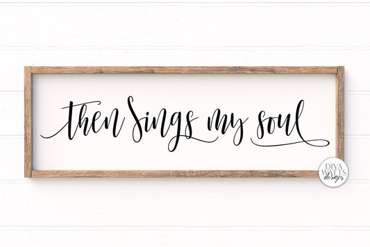 Then Sings My Soul SVG | Farmhouse Christian Sign | DXF and more