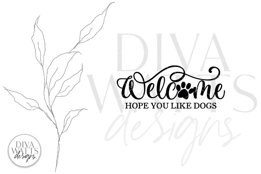Welcome Hope You Like Dogs SVG | Farmhouse Design