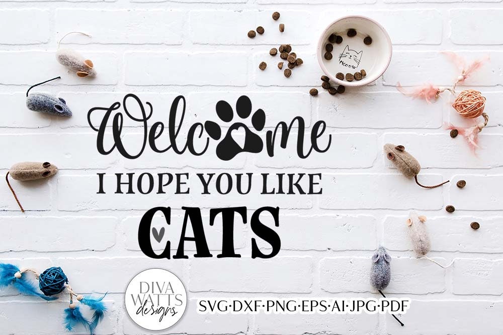 Welcome Hope You Like Cats SVG | 3 Versions Includes "I" and "We" Version too!