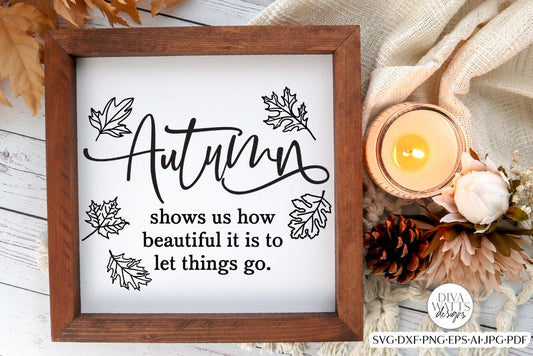 Autumn Quote SVG | Autumn Shows Us How Beautiful It Is To Let Things Go | Fall Design