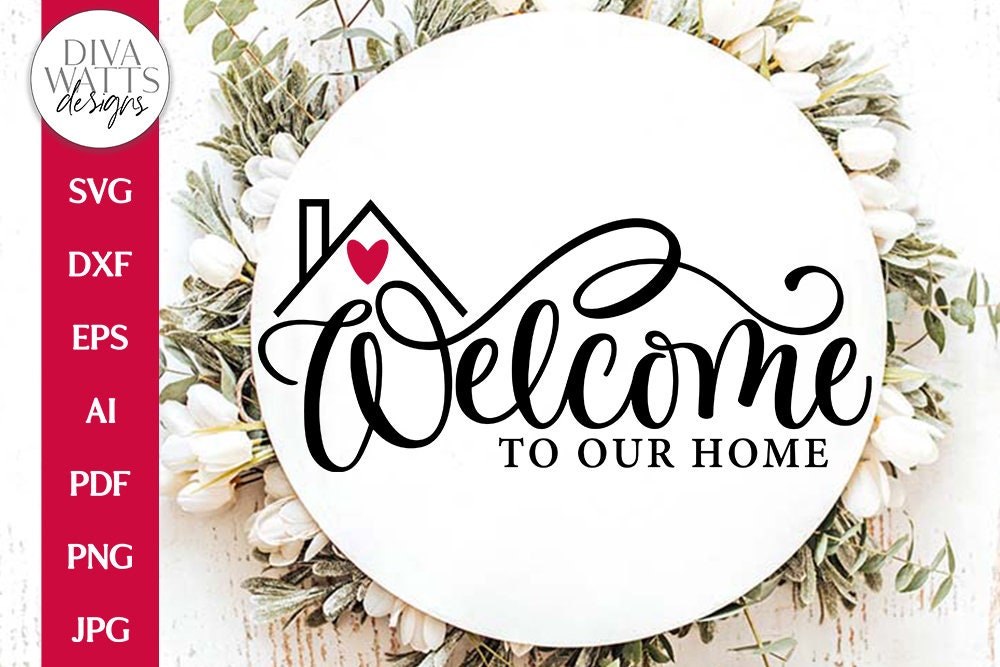 Welcome To Our Home SVG | Farmhouse Design – Diva Watts Designs