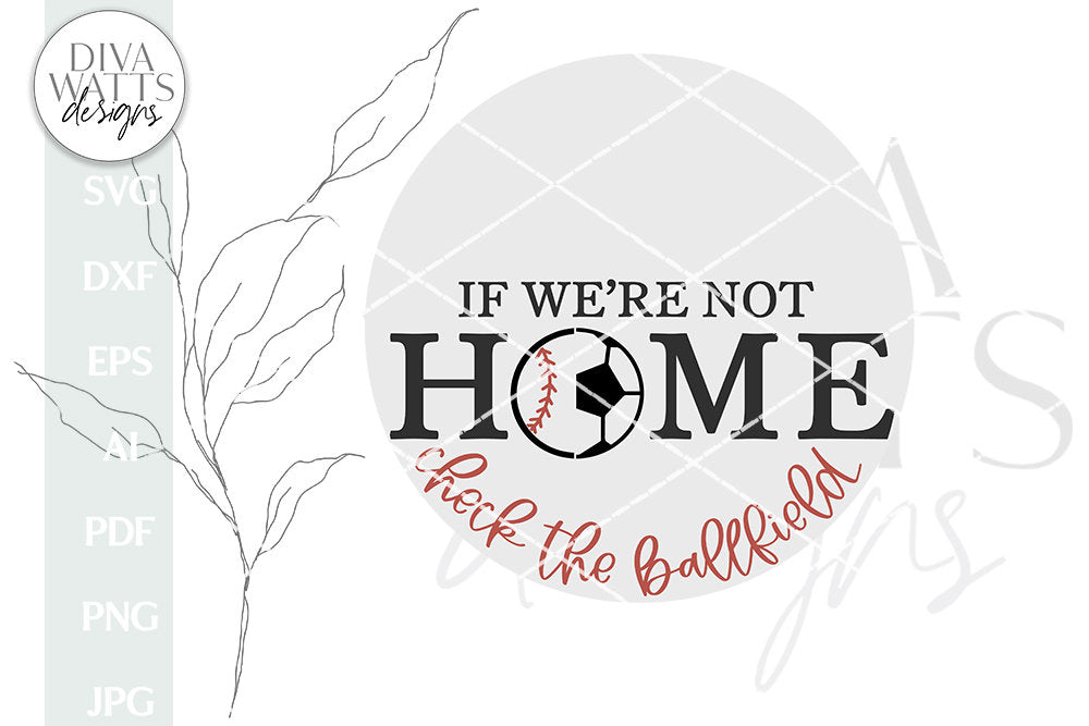 If We're Not Home Check The Ballfield SVG | Soccer / Baseball Split Welcome Design