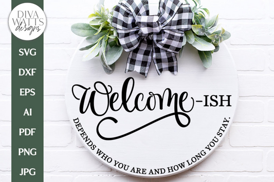 Welcome-ish SVG | Depends Who You Are And How Long You Stay | Funny Farmhouse Design