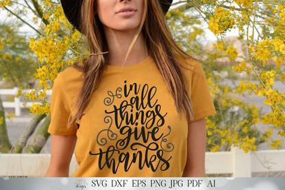 In All Things Give Thanks | Autumn Fall Thanksgiving Cutting File and Printable | Sign Shirt | SVG DXF and More!