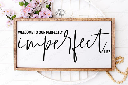 SVG | Welcome To Our Perfectly Imperfect Life | Cutting File | Modern Farmhouse | Vinyl Stencil HTV | Sign | png eps jpg pdf | Printable
