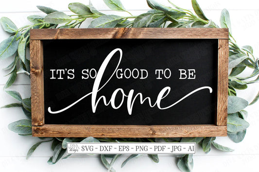 SVG It's So Good To Be Home | Cutting File | Farmhouse | Instant Download | DXF PNG eps jpg | Sign |