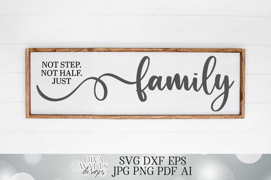 Not Step. Not Half. Just Family | Cutting File | Blended Family Quote | Farmhouse Rustic Sign | SVG DXF eps | Vinyl Stencil HTV | Digital