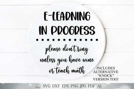 E-Learning In Progress Please Don't Ring Unless You Have Wine Or Teach Math | Cutting File and Printable Sign | DXF SVG and More