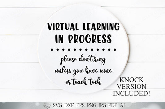 Virtual Learning In Progress Please Don't Ring Unless You Have Wine Or Teach Tech | Cutting File and Printable Sign | DXF SVG and More