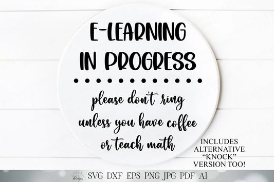 E-Learning In Progress Please Don't Ring Unless You Have Coffee Or Teach Math | Cutting File & Printable Sign | DXF SVG and More | Knock