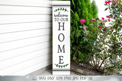 Welcome To Our Home | Vertical Porch Sign SVG | Farmhouse SVG | Welcome SVG | dxf and More