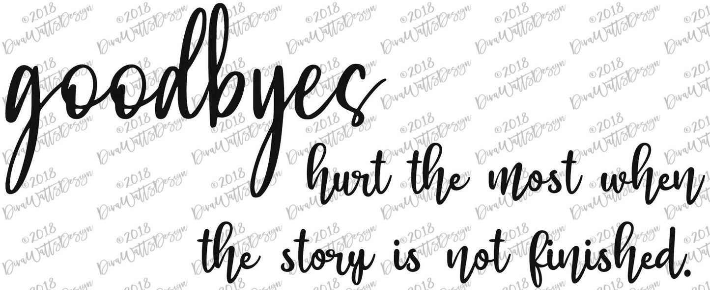 SVG Goodbyes Hurt The Most When The Story Is Not Finished | Cutting File | Grief Mourning Loss Memorial | Sign | PNG DXF jpg | Vinyl Stencil
