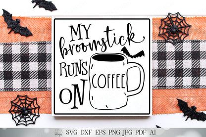 SVG My Broomstick Runs On Coffee | Farmhouse Mug | Halloween | Fall | Cutting File DXF PNG eps | Instant Download | Bar | Funny | Sign Shirt