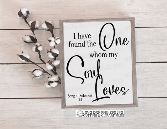 SVG I have Found The One Whom My Soul Loves | Cutting File | Song of Solomon 3:4 | DXF PNG | Vinyl Stencil htv | Sign | Wedding | Engagement