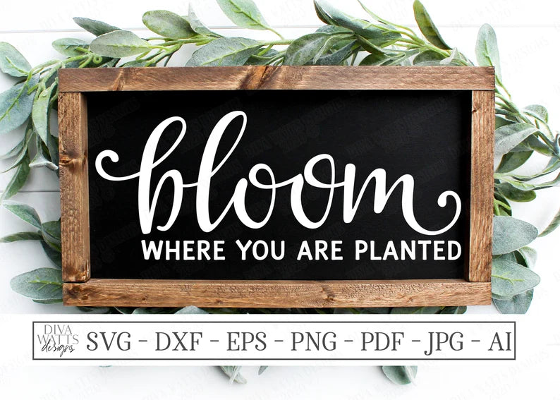 SVG | Bloom Where You Are Planted | Cutting File | Spring Summer | Farmhouse Rustic Sign Tote Shirt | dxf png eps jpg ai | Vinyl Stencil HTV