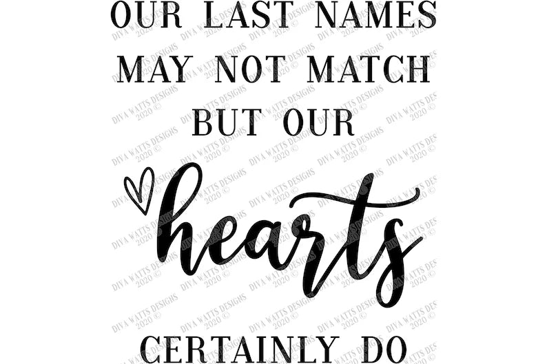 SVG | Our Last Names May Not Match But Our Hearts Certainly Do | Cutting File | Blended Family Marriage Adoption | Vinyl Stencil | png eps