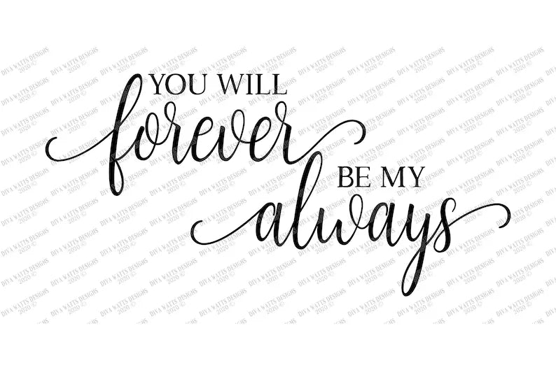 SVG | You Will Forever Be My Always | Cutting File | Love Wedding Anniversary | DXF | Farmhouse Bedroom Sign | Vinyl Stencil HTV | eps jpg