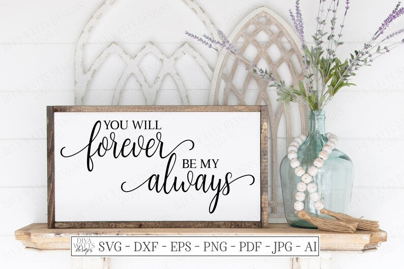 SVG | You Will Forever Be My Always | Cutting File | Love Wedding Anniversary | DXF | Farmhouse Bedroom Sign | Vinyl Stencil HTV | eps jpg
