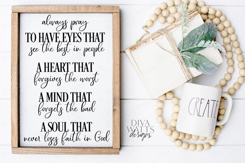 SVG Always Pray to Have Eyes that See the Best in People | Inspirational Religious Faith Kindness Love Christian God | EPS Cutting File jpg