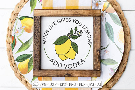 SVG | When Life Gives You Lemons Add Vodka | Cutting File | Summer Spring Round Circle Farmhouse Sign Vinyl Stencil HTV DXF | Kitchen Humor