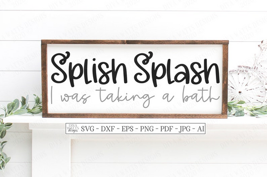 SVG | Splish Splash I Was Taking A Bath | Cutting File | Bathroom Restroom Guest | Farmhouse Sign | Vinyl Stencil HTV | PNG eps jpg dxf ai