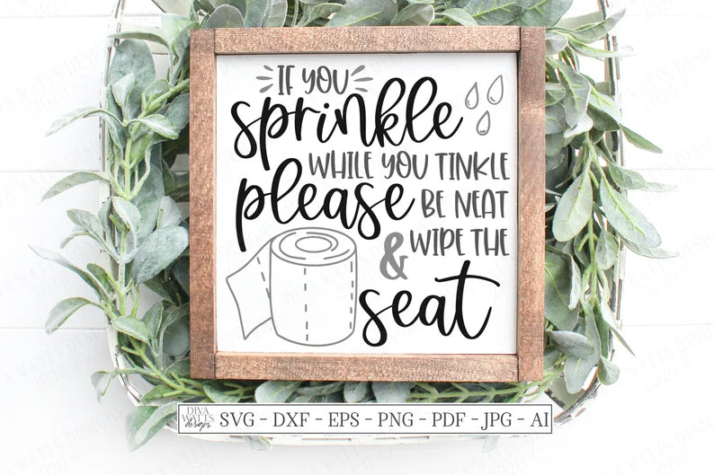 If You Sprinkle When You Tinkle Please Be Neat & Wipe The Seat SVG