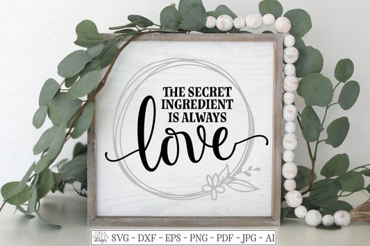SVG | The Secret Ingredient Is Always Love | Cutting File | Farmhouse Rustic Kitchen Sign | Vinyl Stencil HTV | Tea Towel Apron | dxf png ai