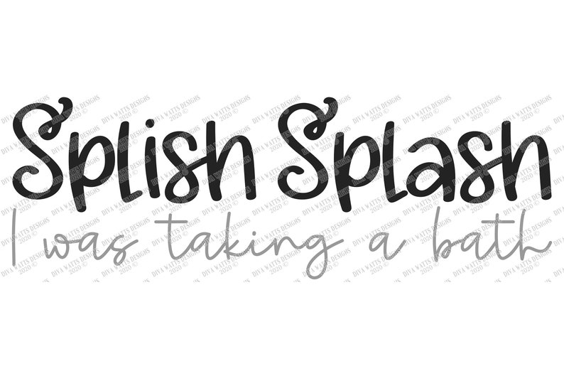SVG | Splish Splash I Was Taking A Bath | Cutting File | Bathroom Restroom Guest | Farmhouse Sign | Vinyl Stencil HTV | PNG eps jpg dxf ai