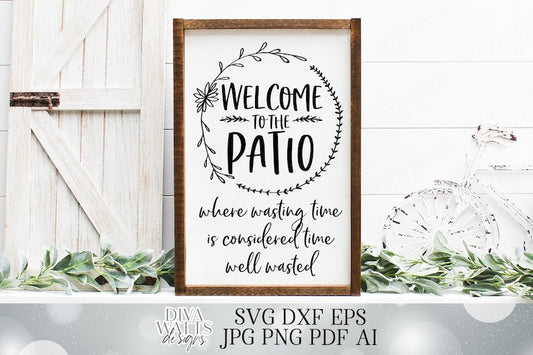 Welcome To The Patio | Cutting Files and Printable | SVG DXF JPG ai | Vinyl Stencil htv | Where Wasting Time Is Considered Time Well Wasted