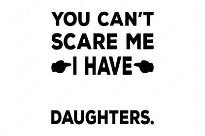 Scared? You Can't Scare Me I have Daughters | A Daughter | Two Three Four Five Six | You Customize | Father's Day Front Back Shirt SVG DXF