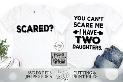 Scared? You Can't Scare Me I have Daughters | A Daughter | Two Three Four Five Six | You Customize | Father's Day Front Back Shirt SVG DXF