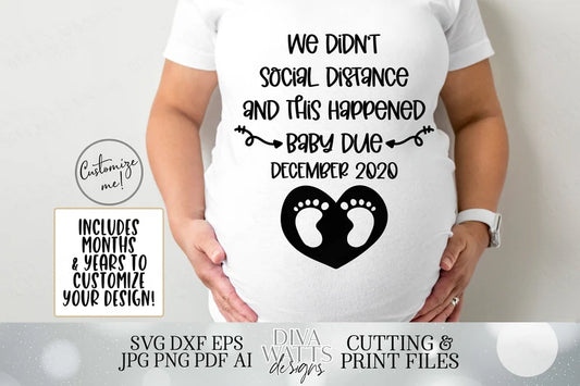 Pregnancy Announcement | We Didn't Social Distance | Customize With Included Months and Years | SVG DXF PNG ai eps and more! | Pregnant